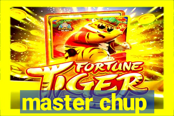 master chup